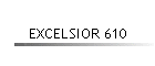 EXCELSIOR 610