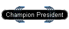 Champion President